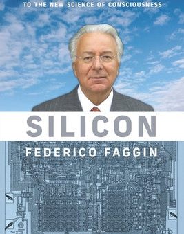 Silicon: From the Invention of the Microprocessor to the New Science of Consciousness For Discount