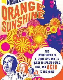 Orange Sunshine: The Brotherhood of Eternal Love and Its Quest to Spread Peace, Love, and Acid to the World For Discount