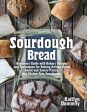 Sourdough Bread: Beginners Guide with Bakers Recipes and Techniques for Baking Artisan Bread, Sweet and Savory Pastry, and Gluten Free For Cheap