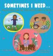 Sometimes I Need...: Helping kids care for their hearts, minds & bodies Online