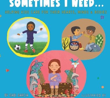 Sometimes I Need...: Helping kids care for their hearts, minds & bodies Online