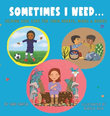 Sometimes I Need...: Helping kids care for their hearts, minds & bodies Online