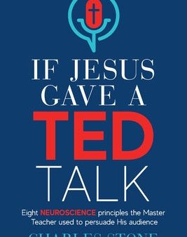 If Jesus Gave A TED Talk: Eight Neuroscience Principles The Master Teacher Used To Persuade His Audience Hot on Sale