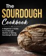 Sourdough Cookbook: A Beginner s Guide to Sourdough Starters & Baking Sourdough Bread [Sourdough Bread Recipes], The Fashion