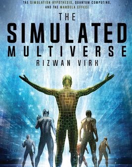 Simulated Multiverse: An MIT Computer Scientist Explores Parallel Universes, the Simulation Hypothesis, Quantum Computing and the Mandela Ef, The For Discount