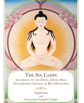 Six Lamps: According to the Zhang Zhung Oral Transmission Lineage of Bon Dzogchen, The Online