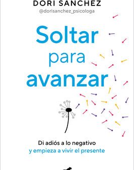 Soltar Para Avanzar: Di Adiós a Lo Negativo Y Empieza a Vivir El Presente   Let Go to Move Forward Online Sale