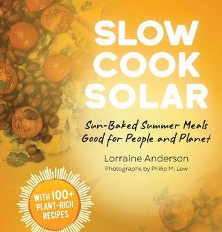 Slow Cook Solar: Sun-Baked Summer Meals Good for People and Planet Discount