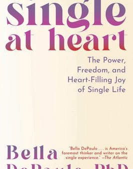 Single at Heart: The Power, Freedom, and Heart-Filling Joy of Single Life Online now