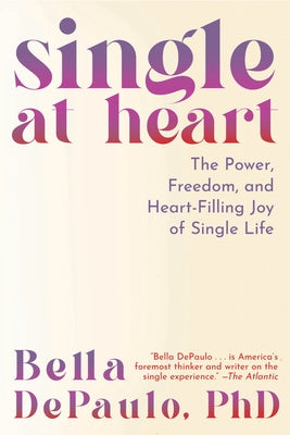 Single at Heart: The Power, Freedom, and Heart-Filling Joy of Single Life Online now