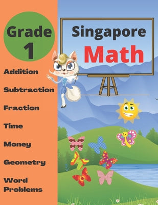 Singapore Math Grade 1: Math Workbook Grade 1 (Addition, Subtraction, Comparing Numbers, Fraction, Measurement, Time, Money, Geometry, Word Pr For Cheap