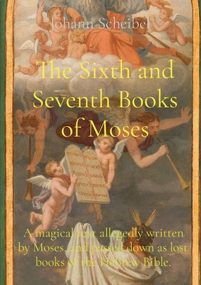 Sixth and Seventh Books of Moses: A magical text allegedly written by Moses, and passed down as lost books of the Hebrew Bible., The Online now