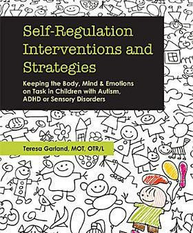 Self-Regulation Interventions and Strategies: Keeping the Body, Mind and Emotions on Task in Children with Autism, ADHD or Sensory Disorders Online