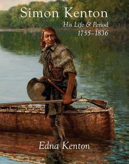 Simon Kenton: His Life and Period, 1755-1836 For Cheap