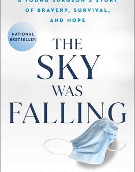 Sky Was Falling: A Young Surgeon s Story of Bravery, Survival, and Hope, The For Discount