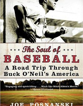 Soul of Baseball: A Road Trip Through Buck O Neil s America, The Hot on Sale