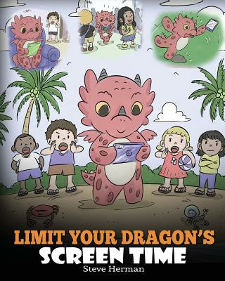 Limit Your Dragon s Screen Time: Help Your Dragon Break His Tech Addiction. A Cute Children Story to Teach Kids to Balance Life and Technology. Sale