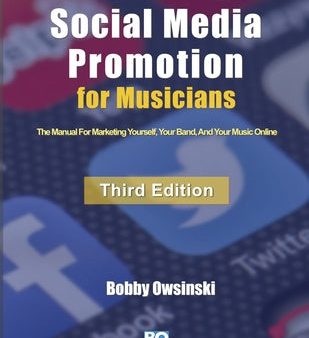 Social Media Promotion For Musicians - Third Edition: The Manual For Marketing Yourself, Your Band, And Your Music Online For Cheap