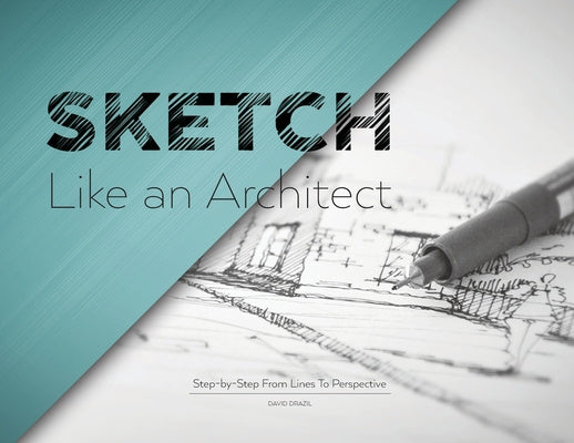 Sketch Like an Architect: Step-by-Step From Lines to Perspective Online Hot Sale