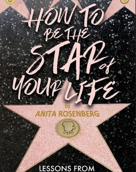 How To Be The Star Of Your Life: Lessons From Hollywood & Beyond Supply