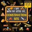 I Spy With My Little Eye CONSTRUCTION SITE Book For Kids Ages 2-5: Excavator, Lifts, Trucks And More Vehicles A Fun Activity Learning, Picture and Gue on Sale