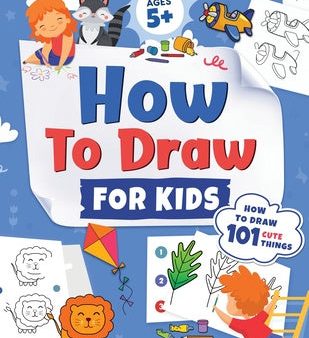 How to Draw for Kids: How to Draw 101 Cute Things for Kids Ages 5+ Fun & Easy Simple Step by Step Drawing Guide to Learn How to Draw Cute Th Online now