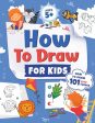 How to Draw for Kids: How to Draw 101 Cute Things for Kids Ages 5+ Fun & Easy Simple Step by Step Drawing Guide to Learn How to Draw Cute Th Online now