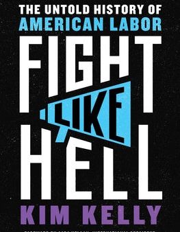 Fight Like Hell: The Untold History of American Labor For Cheap