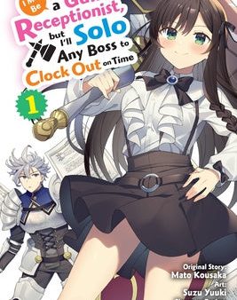 I May Be a Guild Receptionist, But I ll Solo Any Boss to Clock Out on Time, Vol. 1 (Manga) Online