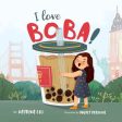 I Love BOBA!: (the first children s book about bubble tea) Sale