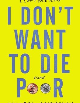 I Don t Want to Die Poor: Essays Discount