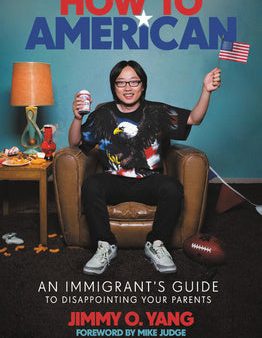 How to American: An Immigrant s Guide to Disappointing Your Parents Online Sale