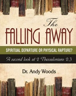 Falling Away: Spiritual Departure or Physical Rapture?: A Second Look at 2 Thessalonians 2:3, The For Sale