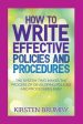 How to Write Effective Policies and Procedures: The System that Makes the Process of Developing Policies and Procedures Easy Supply