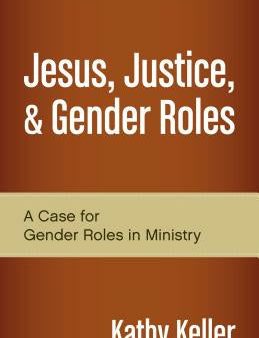 Jesus, Justice, & Gender Roles: A Case for Gender Roles in Ministry Cheap