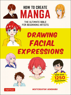 How to Create Manga: Drawing Facial Expressions: The Ultimate Bible for Beginning Artists (with Over 1,250 Illustrations) Sale