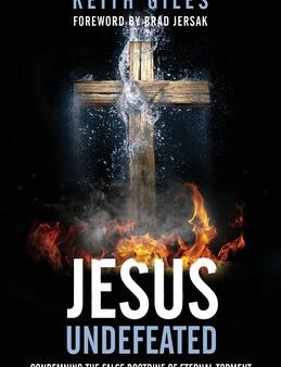 Jesus Undefeated: Condemning the False Doctrine of Eternal Torment Discount