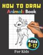 How to Draw Animals Books for Kids Ages 8-12: Gift, Activity Workbook For Boys and Girls, Toddlers and Preschool on Sale