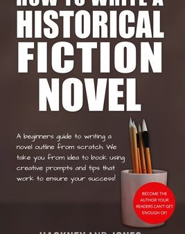 How To Write A Historical Fiction Novel: A Beginner s Guide To Writing A Novel Outline From Scratch. We Take You From Idea To Book Using Creative Prom For Discount