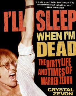 I ll Sleep When I m Dead: The Dirty Life and Times of Warren Zevon Online