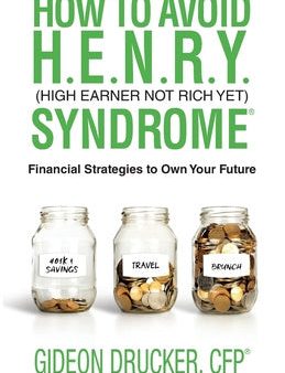 How to Avoid H. E. N. R. Y. Syndrome (High Earner Not Rich Yet): Financial Strategies to Own Your Future Online Hot Sale