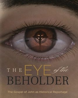 Eye of the Beholder: The Gospel of John as Historical Reportage, The Online Hot Sale