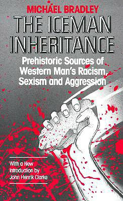 Iceman Inheritance: Prehistoric Sources of Western Man s Racism, Sexism and Aggression, The Online Sale