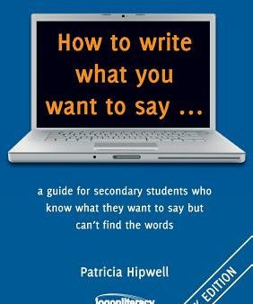 How to write what you want to say ...: a guide for secondary students who know what they want to say but can t find the worlds Discount