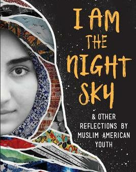 I Am the Night Sky: & Other Reflections by Muslim American Youth Online