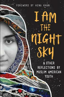 I Am the Night Sky: & Other Reflections by Muslim American Youth Online