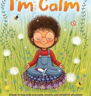 I m Calm: A book to help kids overcome anxiety and stressful situations Online now