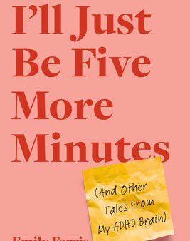 I ll Just Be Five More Minutes: And Other Tales from My ADHD Brain For Cheap