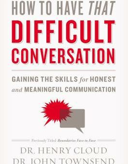 How to Have That Difficult Conversation: Gaining the Skills for Honest and Meaningful Communication Sale