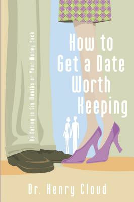 How to Get a Date Worth Keeping: Be Dating in Six Months or Your Money Back Online Sale